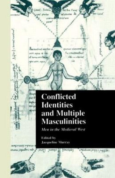 Conflicted Identities and Multiple Masculinities: Men in the Medieval West by Jacqueline Murray