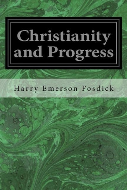 Christianity and Progress by Harry Emerson Fosdick 9781548423629