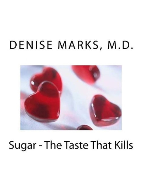 Sugar - The Taste That Kills by Denise Marks M D 9781548477721