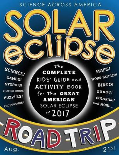 Solar Eclipse Road Trip: The Complete Kids' Guide and Activity Book for the Great American Solar Eclipse of 2017 by J G Kemp 9781548626648