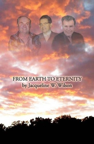 From Earth to Eternity by Jacqueline W Wilson 9781456474492