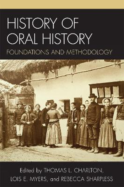 History of Oral History: Foundations and Methodology by Thomas L. Charlton 9780759110854