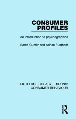 Consumer Profiles (RLE Consumer Behaviour): An introduction to psychographics Barrie Gunter (University of Leicester, UK) 9781138832466