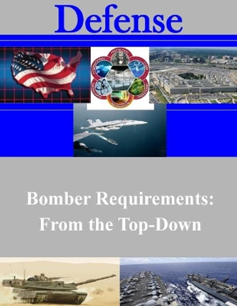 Bomber Requirements: From the Top-Down by Air War College 9781500890292