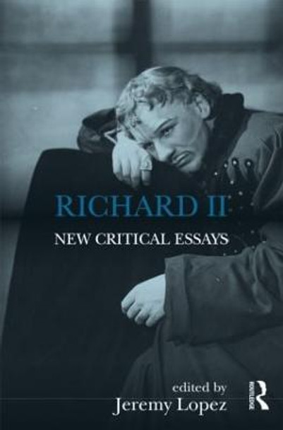 Richard II: New Critical Essays by Jeremy Lopez
