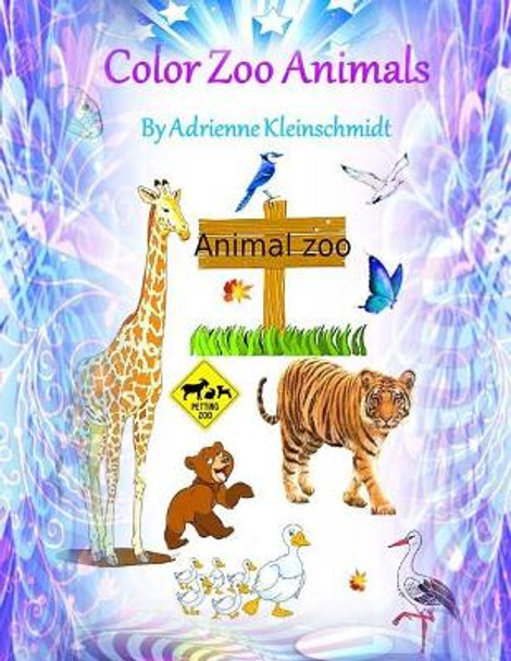 Color Zoo Animals! by Adrienne Kleinschmidt 9781546547419