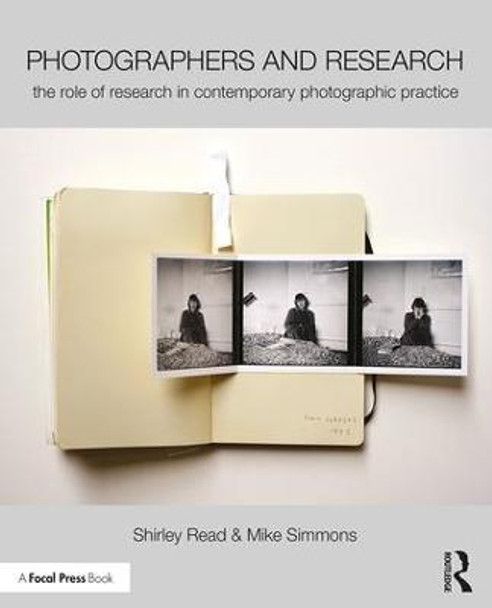 Photographers and Research: The role of research in contemporary photographic practice Shirley Read 9781138844322