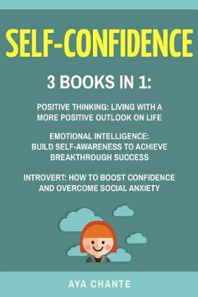 Self-Confidence: 3 Books in 1: Positive Thinking + Emotional Intelligence + Introvert by Aya Chante 9781546525929