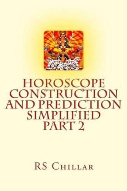 Horoscope construction and prediction simplified: A complete practical tool for software developers and astrologers Part 2 by Mitra Basu Chillar M D 9781515104773