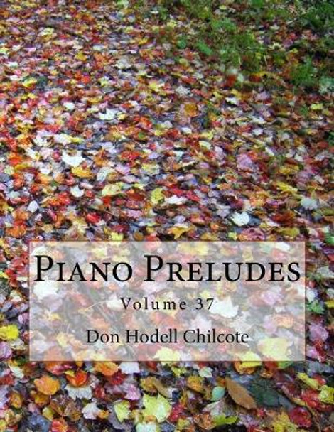 Piano Preludes Volume 37 by Don Hodell Chilcote 9781546588764