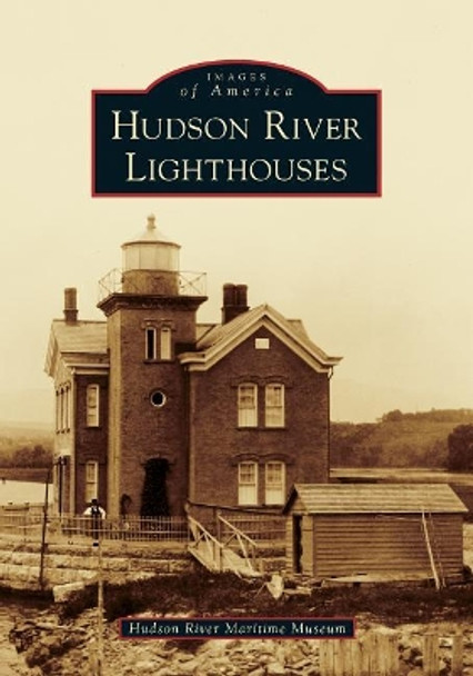 Hudson River Lighthouses by Hudson River Maritime Museum 9781467103305