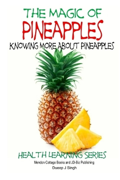 The Magic of Pineapples - Knowing More About Pineapples by John Davidson 9781507609354