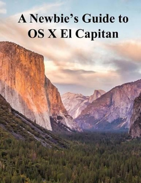 A Newbies Guide to OS X El Capitan: Switching Seamlessly from Windows to Mac by Minute Help Guides 9781517773557