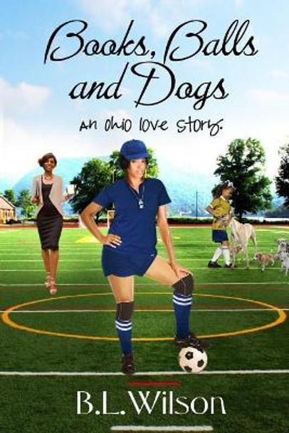 Books, Balls, and Dogs: an Ohio love story by Bz Hercules 9781515107170