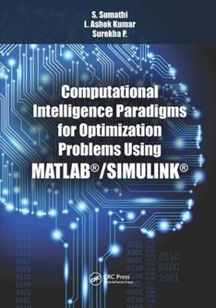 Computational Intelligence Paradigms for Optimization Problems Using MATLAB (R)/SIMULINK (R) by S. Sumathi