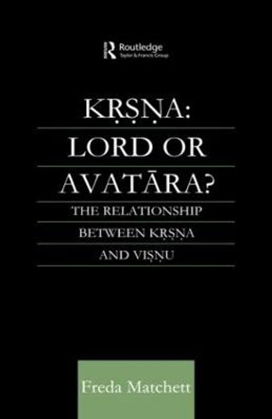 Krsna: Lord or Avatara?: The Relationship Between Krsna and Visnu by Freda Matchett