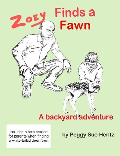 Zoey Finds a Fawn: A Backyard Adventure by Peggy Sue Hentz 9781548965754