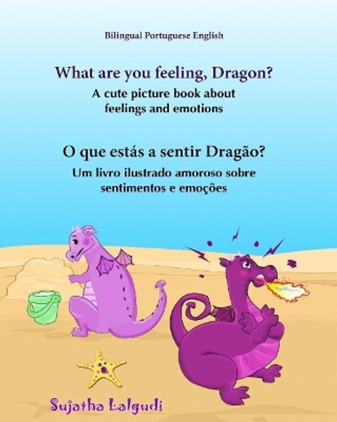 Portuguese book: What are you feeling, Dragon. O que estas a sentir Dragao: Children's English-Portuguese Picture book (Bilingual Edition), (Portuguese Edition), Childrens Portuguese Book by Sujatha Lalgudi 9781517031305