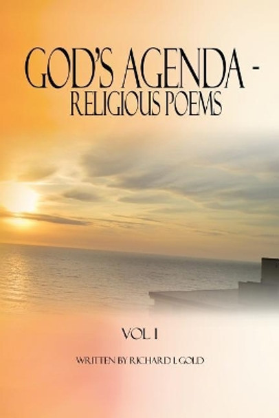 God's Agenda - Religious Poems: Vol 1 by Richard I Gold 9781480970588