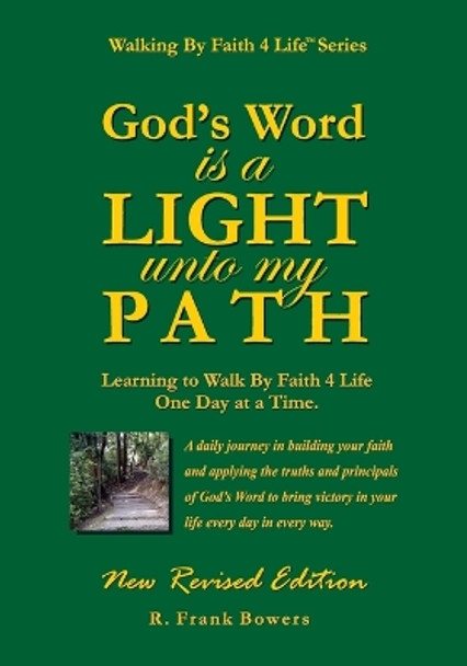 God's Word Is a Light Unto My Path: Walking By Faith 4 Life Daily Devotional Guide by R Frank Bowers 9781514230794