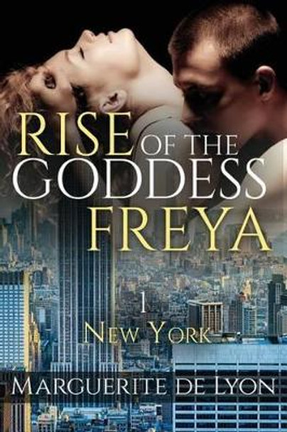 Rise of the Goddess Freya: New York by Marguerite De Lyon 9781514168523