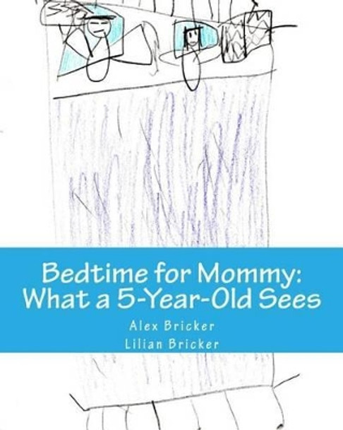 Bedtime for Mommy: What a 5-Year-Old Sees: A Children's Book Illustrated by a 5-Year-Old by Lilian Bricker 9781517101503