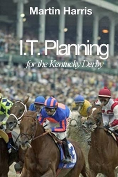 IT Planning for the Kentucky Derby by Vice-Chancellor Martin Harris 9781517144760