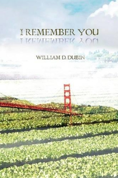 I Remember You by William D Dubin 9781456550585