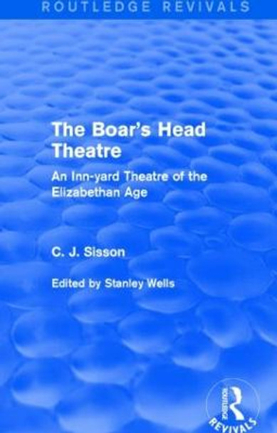 The Boar's Head Theatre: An Inn-yard Theatre of the Elizabethan Age by C. J. Sisson