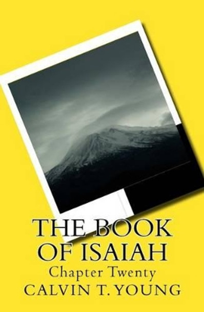 The Book of Isaiah: Chapter Twenty by Calvin T Young 9781517726799