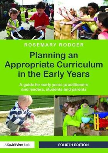 Planning an Appropriate Curriculum in the Early Years: A guide for early years practitioners and leaders, students and parents by Rosemary Rodger