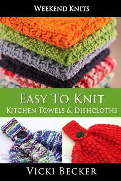 Easy To Knit Kitchen Towels and Dishcloths by Vicki Becker 9781500666125