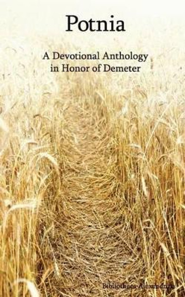 Potnia: A Devotional Anthology in Honor of Demeter by Melitta Benu 9781500673895