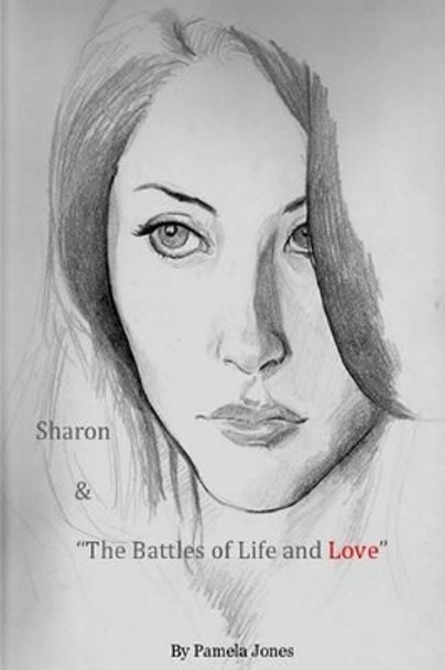 Sharon & &quot;The Battles of Life and Love&quot; by Pamela a Jones 9781500746186
