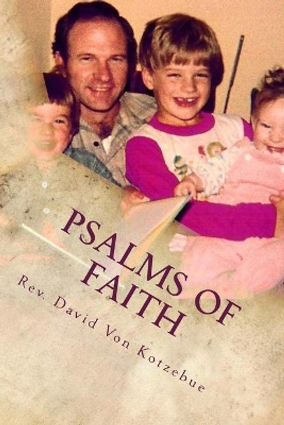 Psalms Of Faith by David Von Kotzebue M DIV 9781500753566