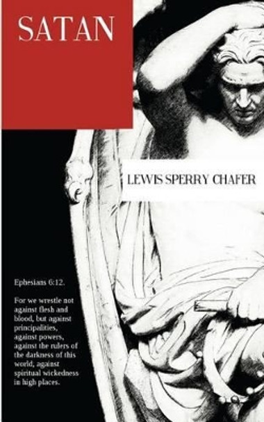 Satan by Lewis Sperry Chafer 9781500787073