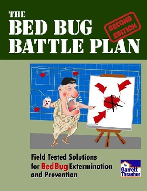 The Bed Bug Battle Plan: Field Tested Solutions for Bed Bug Extermination and Prevention by Garrett Thrasher 9781500838201