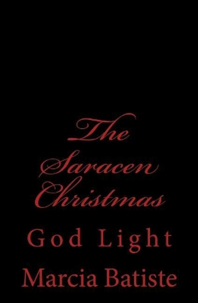 The Saracen Christmas: God Light by Marcia Batiste 9781500966614