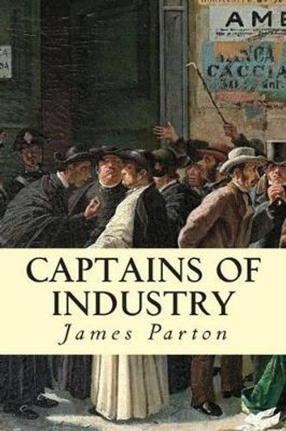 Captains of Industry by James Parton 9781500968809