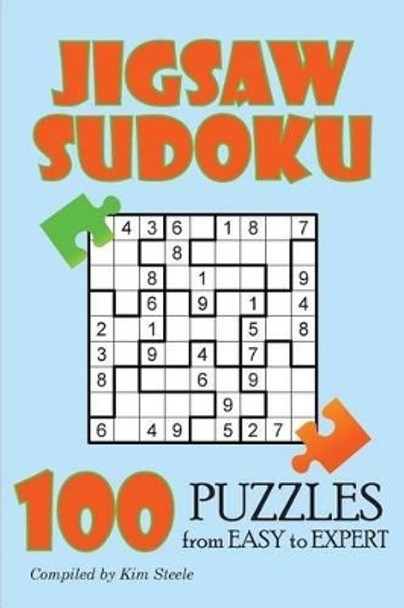 Jigsaw Sudoku: 100 Puzzles from Easy to Expert by Kim Steele 9781500983963