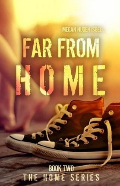 Far From Home (The Home Series: Book Two) by Megan Nugen Isbell 9781500992880