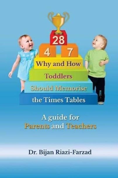 Why and How Toddlers Should Memorise the Times Tables: A Guide for Parents and Teachers by Bijan Riazi-Farzad 9781500994129