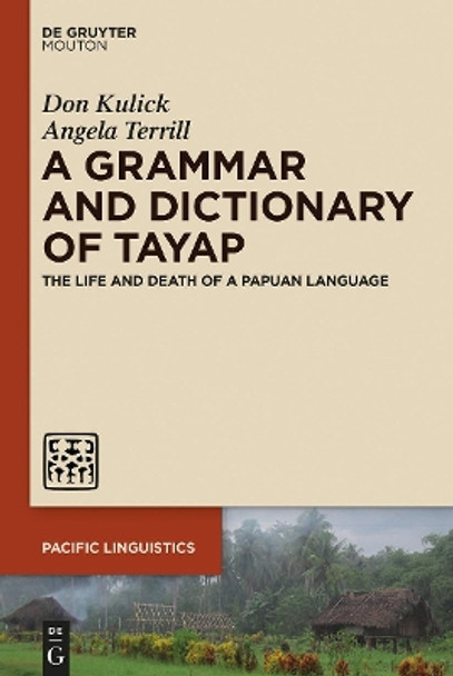 A Grammar and Dictionary of Tayap: The Life and Death of a Papuan Language by Don Kulick 9781501525520