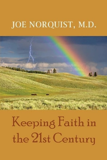 Keeping Faith in the 21st Century by Joe Norquist 9781646100866