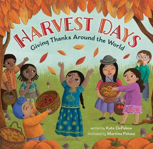 Harvest Days: Giving Thanks Around the World by Kate Depalma 9781646866267