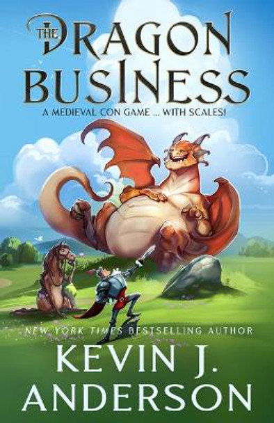 The Dragon Business: A Medieval Con Game, with Scales! by Kevin J Anderson 9781647101190