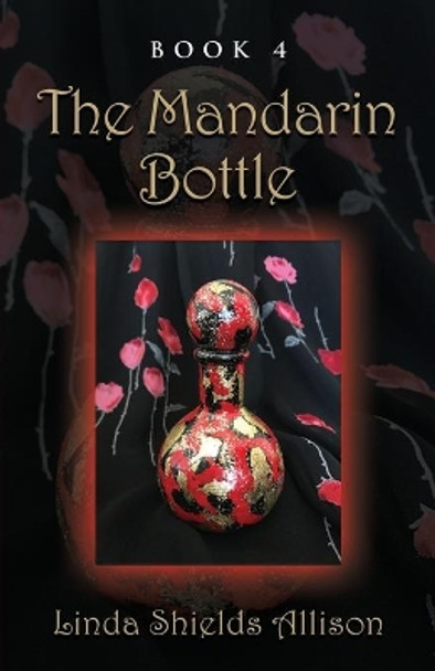 The Mandarin Bottle by Linda Allison Shields 9781647193614