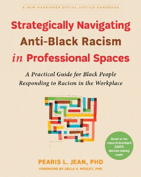 Strategically Navigating Anti-Black Racism in Professional Spaces: A Practical Guide for Black People Responding to Racism in the Workplace by Pearis L. Jean 9781648482939