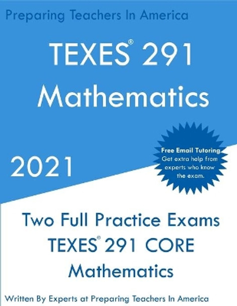 TEXES 291 - Mathematics: Two Full Practice Exam - Free Online Tutoring - Updated Exam Questions by Preparing Teachers 9781649263469