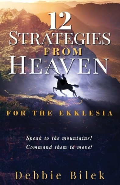 12 Strategies from Heaven: For the Ekklesia by Debbie Bilek 9781647461317